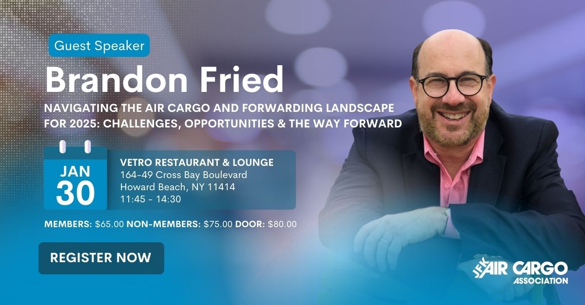 Topic: Navigating the Air Cargo and Forwarding Landscape for 2025: Challenges, Opportunities & the Way Forward About our Speaker: Brandon Fried is an award-winning, seasoned air cargo industry professional with extensive public relations, media, regulatory, and legislative experience currently serving as Executive Director of the preeminent airfreight forwarder trade association in Washington, D.C. Oversees substantial new international member acquisition, revenue management, and implementation of the association’s strategic plan. Regarded for strong leadership skills, consensus building, motivating, supporting, and driving significant organizational and developmental success.